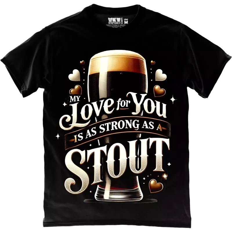 Strong as a Stout Love T-Shirt